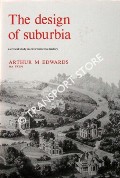 The Design of Suburbia - A Critical Study in Environmental History by EDWARDS, Arthur M.